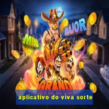 aplicativo do viva sorte