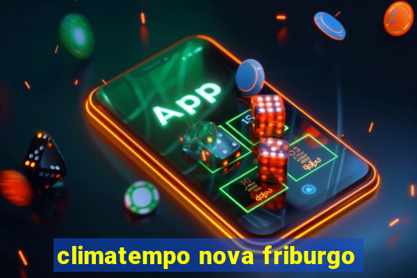 climatempo nova friburgo