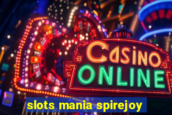 slots mania spirejoy