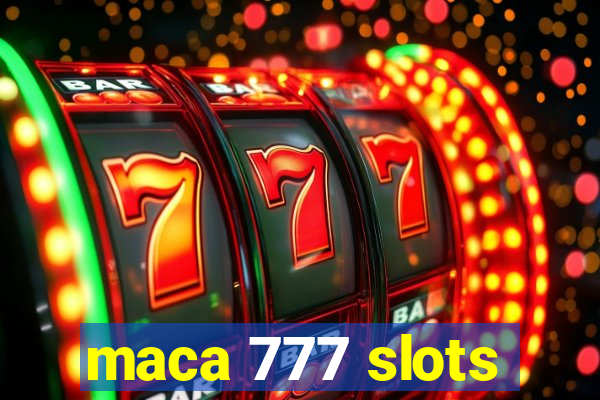 maca 777 slots