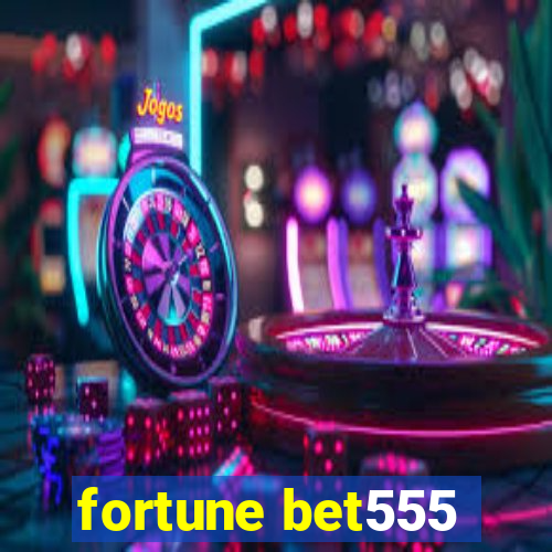 fortune bet555