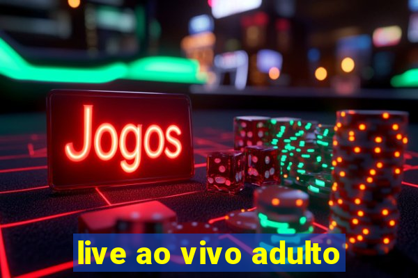 live ao vivo adulto