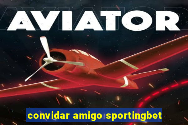 convidar amigo sportingbet