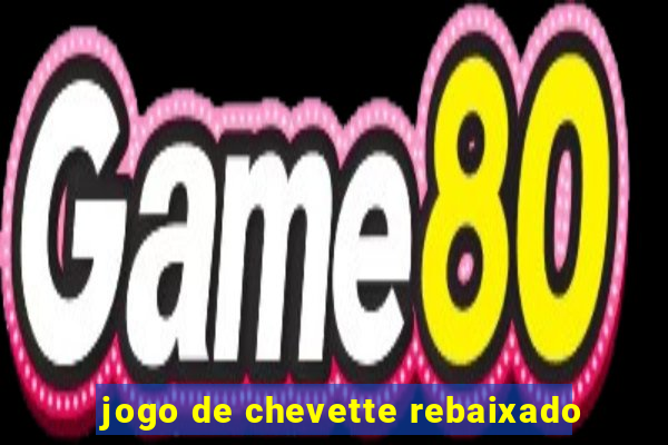 jogo de chevette rebaixado