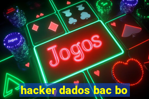 hacker dados bac bo