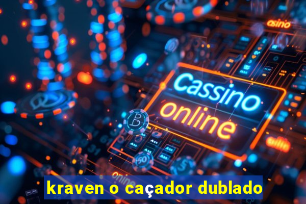 kraven o caçador dublado