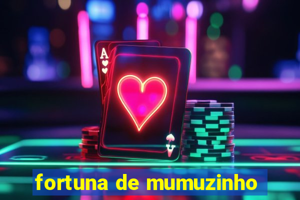 fortuna de mumuzinho