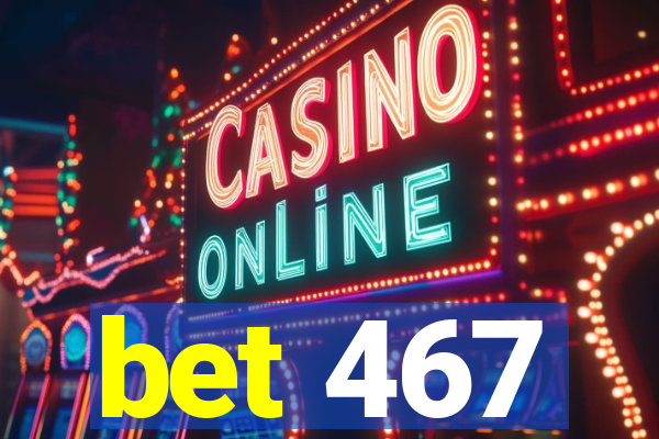 bet 467