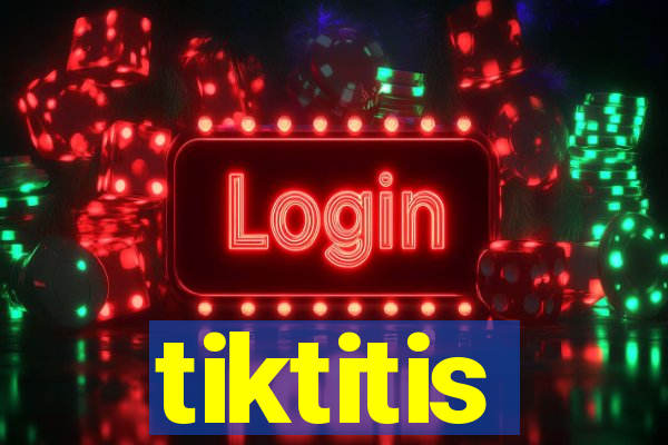 tiktitis