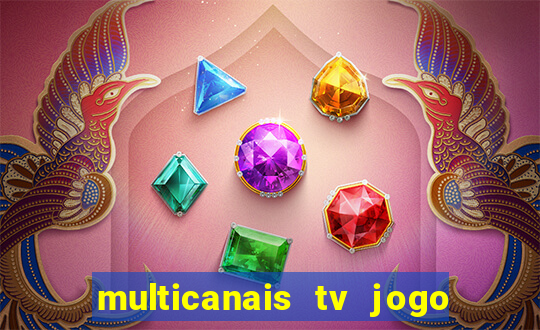 multicanais tv jogo ao vivo