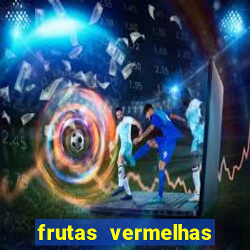 frutas vermelhas nomes e fotos