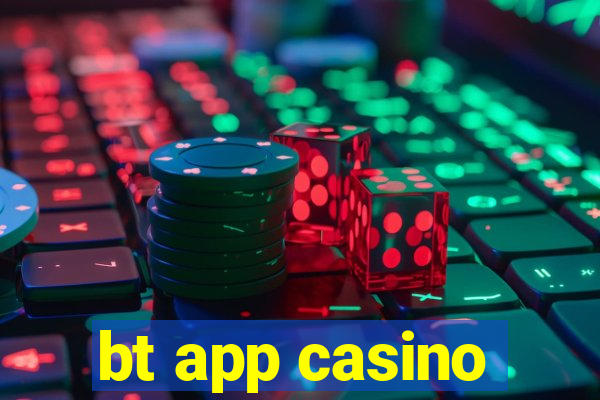 bt app casino