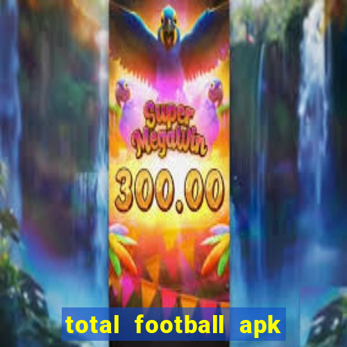 total football apk mod dinheiro infinito