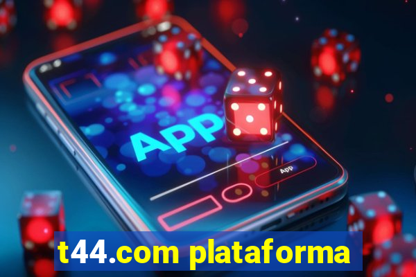 t44.com plataforma