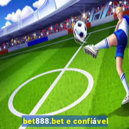 bet888.bet e confiável