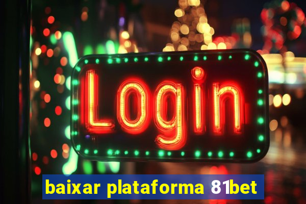 baixar plataforma 81bet