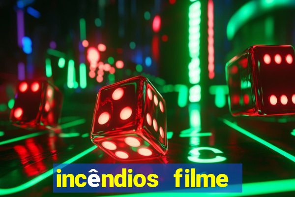 incêndios filme completo youtube incêndios filme completo dublado