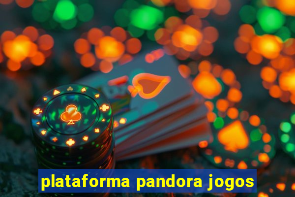 plataforma pandora jogos