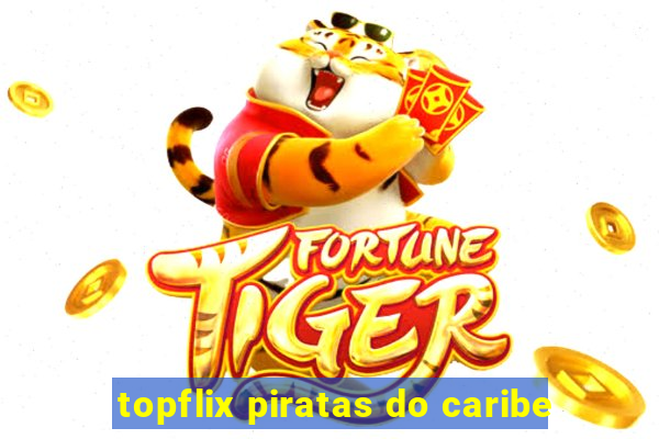 topflix piratas do caribe