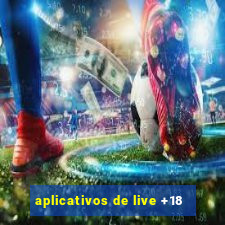 aplicativos de live +18