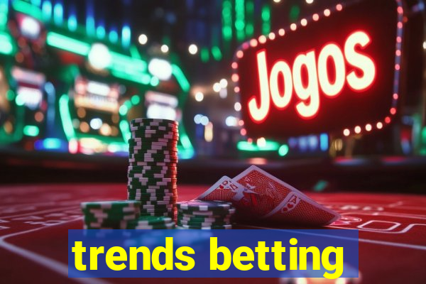 trends betting