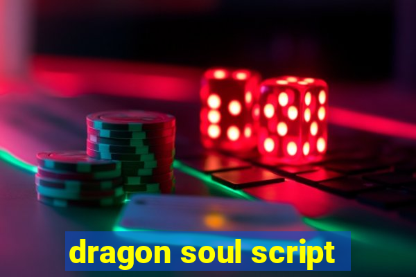 dragon soul script