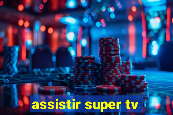 assistir super tv