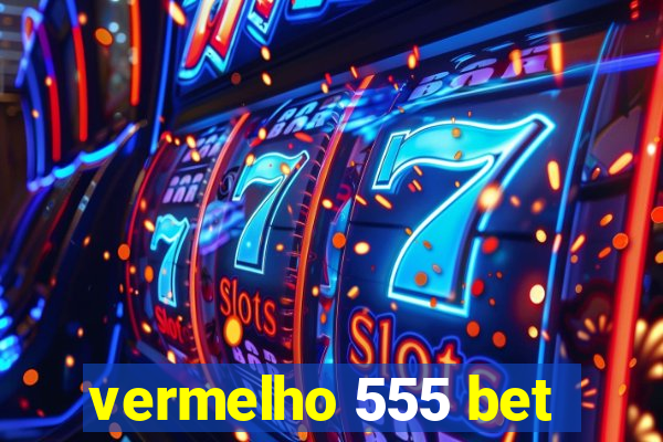 vermelho 555 bet