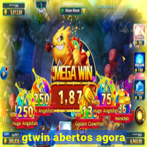 gtwin abertos agora