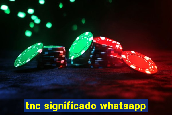 tnc significado whatsapp