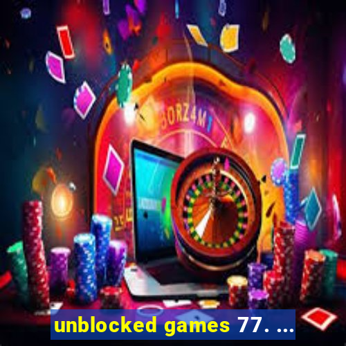 unblocked games 77. ...