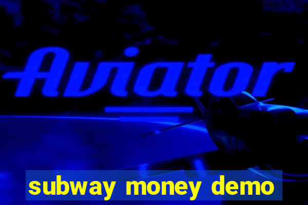 subway money demo