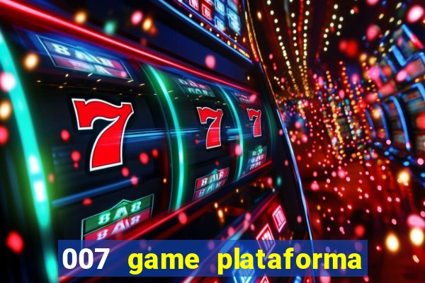 007 game plataforma paga mesmo