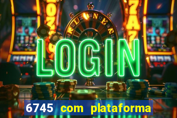 6745 com plataforma de jogos