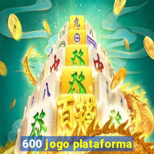 600 jogo plataforma