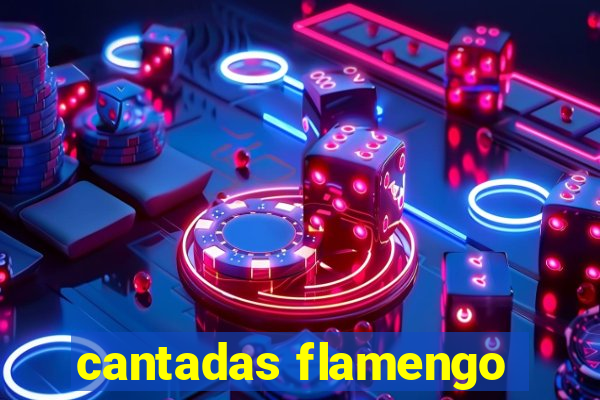 cantadas flamengo