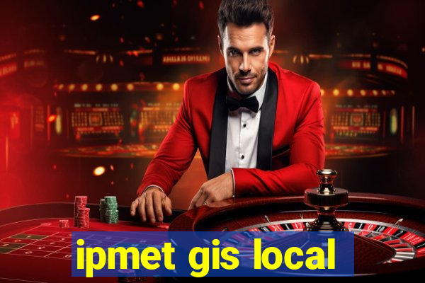 ipmet gis local