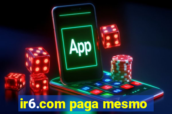 ir6.com paga mesmo