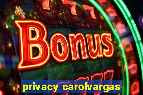 privacy carolvargas