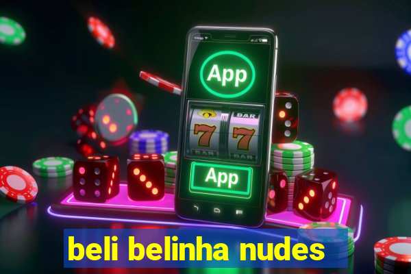 beli belinha nudes