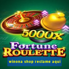 winona shop reclame aqui