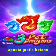 aposta gratis betano