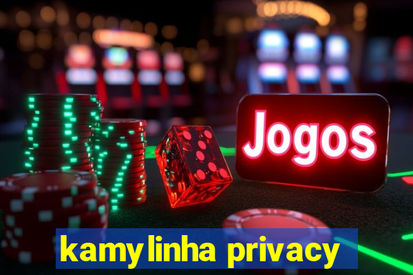 kamylinha privacy