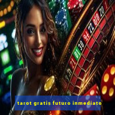 tarot gratis futuro inmediato