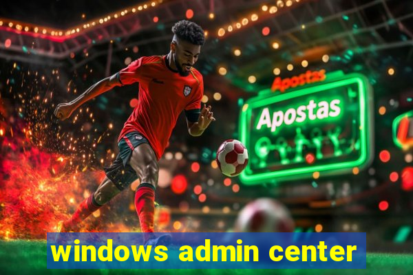 windows admin center