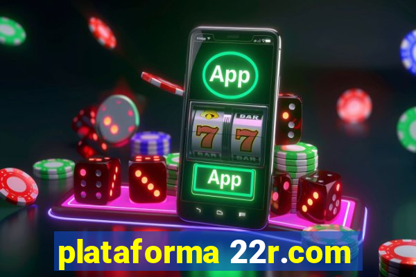 plataforma 22r.com