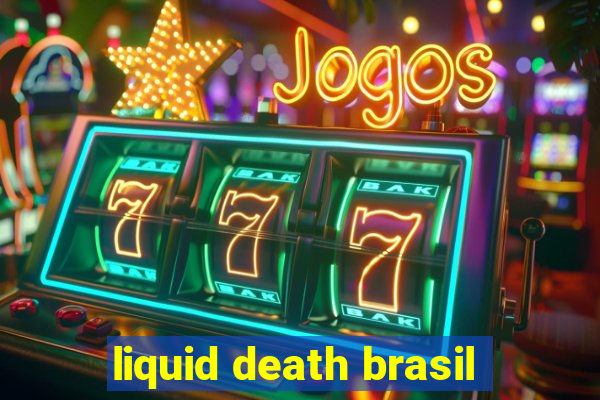 liquid death brasil