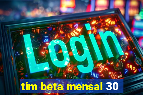 tim beta mensal 30