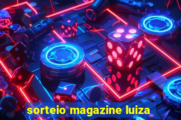 sorteio magazine luiza