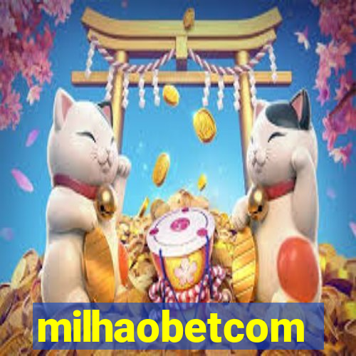 milhaobetcom